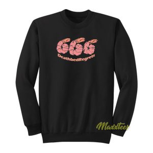 Shrimp 666 Deathbed Regrets Sweatshirt 1