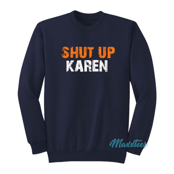 Shut Up Karen Sweatshirt