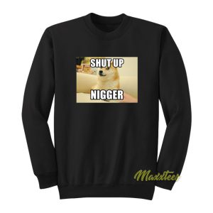 Shut Up Nigger Sweatshirt 1