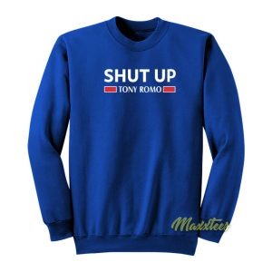 Shut Up Tony Romo Sweatshirt 1