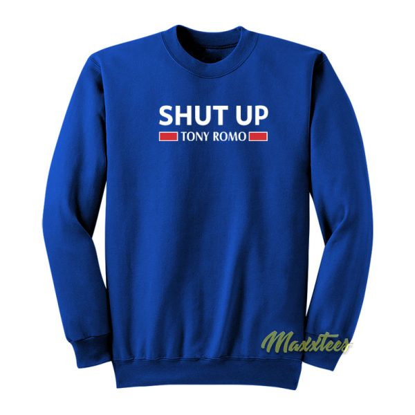 Shut Up Tony Romo Sweatshirt