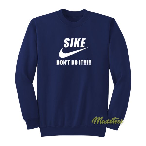 Sike Don’t Do It Sweatshirt