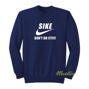 Sike Dont Do It Sweatshirt 2