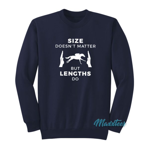 Size Doesn’t Matter But Lengths Do Horse Racing Sweatshirt