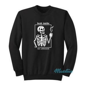 Skeleton Dead Inside But Caffeinated Sweatshirt 1