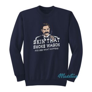 Skin That Smoke Wagon Sweatshirt