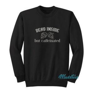 Skull Dead Inside But Caffeinated Sweatshirt