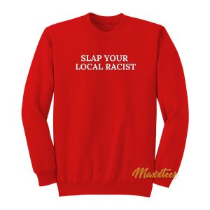 Slap Your Local Racist Sweatshirt 1