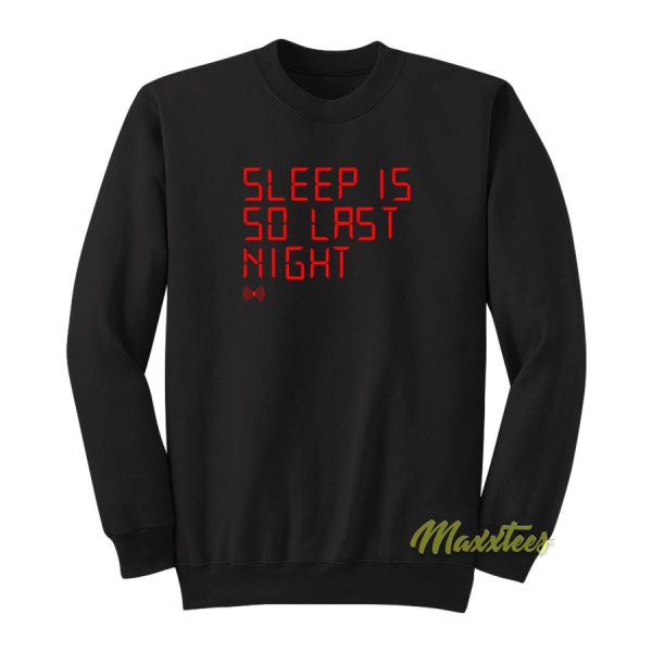 Sleep Is So Last Night Sweatshirt