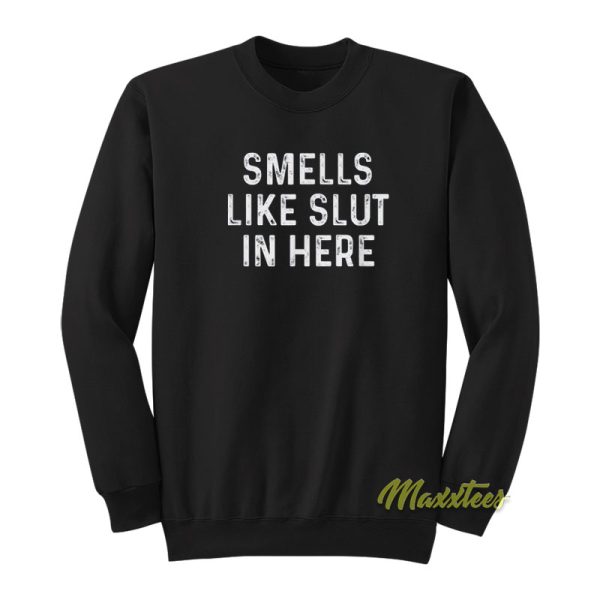 Smells Like Slut in Here Unisex Sweatshirt