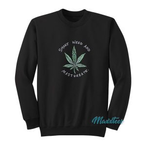 Smoke Weed And Masturbate Sweatshirt Cheap Custom