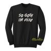 So Goth I’m Dead Sweatshirt