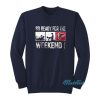 So Ready For The Weekend Sweatshirt