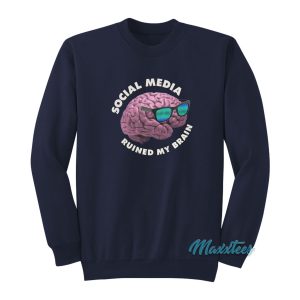 Social Media Ruined My Brain Sweatshirt