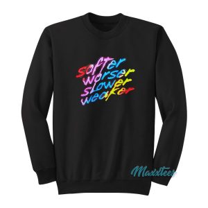 Softer Worser Slower Weaker Sweatshirt 1