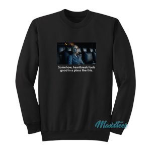 Somehow Heartbreak Feels Good Nicole Kidman Sweatshirt 1