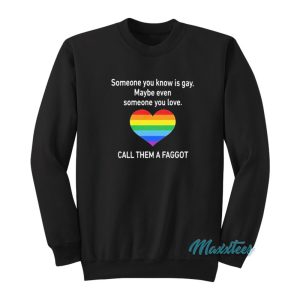 Someone You Know Is Gay Call Them A Faggot Sweatshirt 1