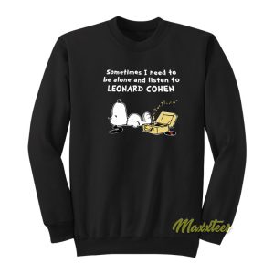 Sometimes I Need To Be Alone Leonard Cohen Sweatshirt 1