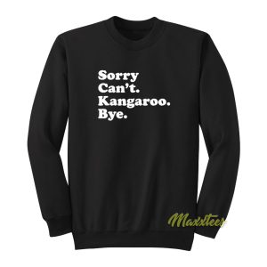 Sorry Cant Kangaroo Bye Sweatshirt 1