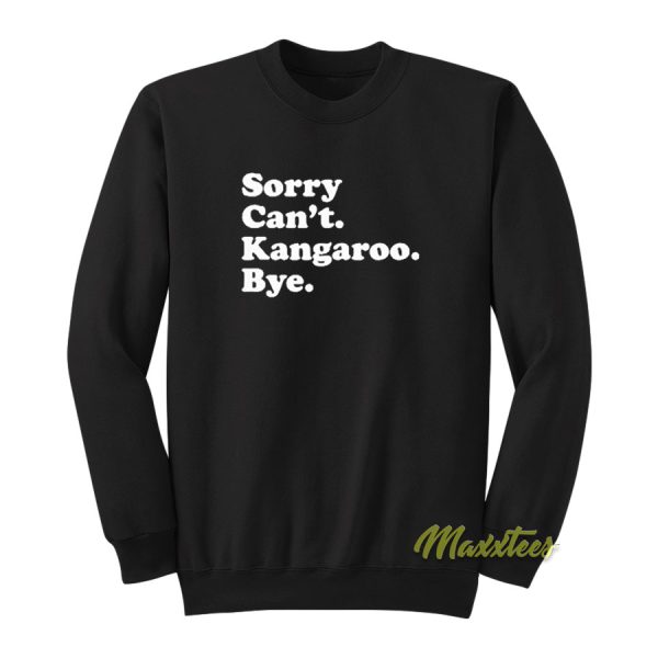 Sorry Can’t Kangaroo Bye Sweatshirt