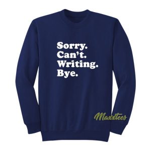 Sorry Can’t Writing Bye Sweatshirt