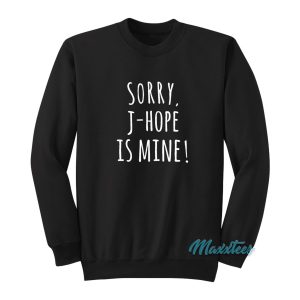Sorry J-Hope Is Mine Sweatshirt