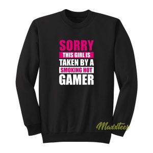 Sorry This Girl Is Already Hot Gamer Sweatshirt 1