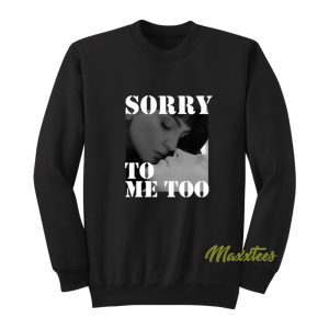 Sorry To Me Too Julia Michaels Sweatshirt 1