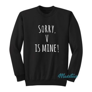 Sorry V Is Mine Sweatshirt 1