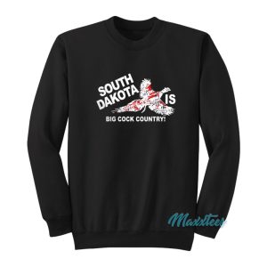 South Dakota Is Big Cock Country Sweatshirt 1