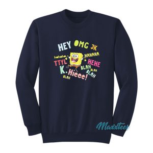 Spongebob Hey Omg Jk Hahaha Sweatshirt