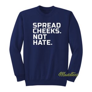 Spread Cheeks Not Hate Sweatshirt 1