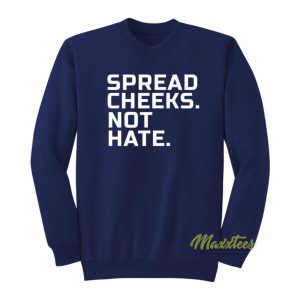 Spread Cheeks Not Hate Sweatshirt