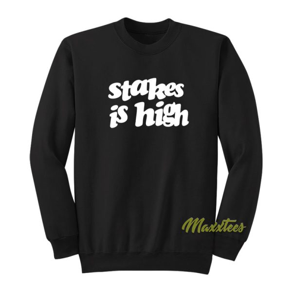 Stakes Is High Sweatshirt