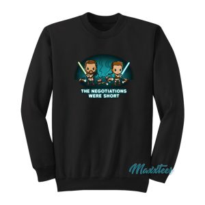 Star Wars The Negotiations Were Short Sweatshirt 1