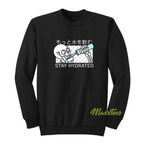 Stay Hydrated Sweatshirt 1