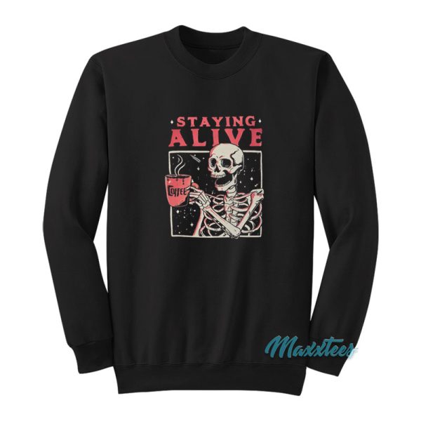 Staying Alive Skeleton Coffee Sweatshirt