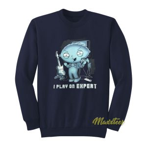 Stewie Griffin I Play On Expert Sweatshirt 1