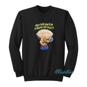 Stewie What Else Can I Do To Ignore You Sweatshirt 1