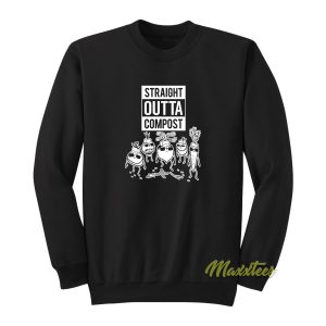 Straight Outta Compost Sweatshirt 1