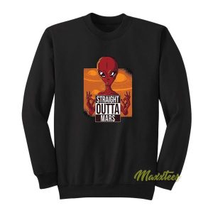 Straight Outta Mars Sweatshirt 2