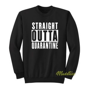 Straight Outta quarantine Graphic Sweatshirt