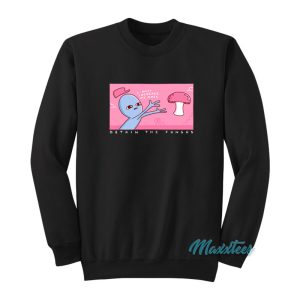 Strange Planet Obtain The Fungus Sweatshirt 1