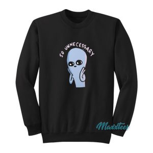 Strange Planet So Unnecessary Sweatshirt 1