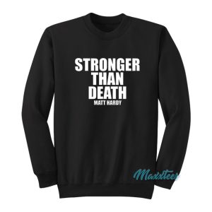 Stronger Than Death Matt Hardy Sweatshirt 1