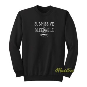 Submissive and Bleedable Sweatshirt 2