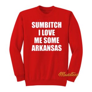 Sumbitch I Love Me Some Arkansas Sweatshirt 2