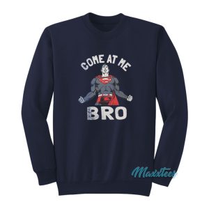 Superman Come At Me Bro Sweatshirt 1