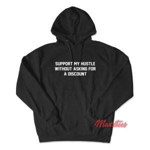 Support My Hustle Without Asking For a Discount Hoodie 1