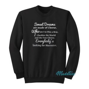 Sweet Dreams Are Made Of Cheese Who Am I Sweatshirt 1